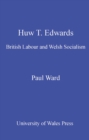 Huw T. Edwards : British Labour and Welsh Socialism - eBook
