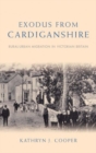 Exodus from Cardiganshire : Rural-Urban Migration in Victorian Britain - Book
