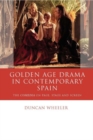 Golden Age Drama in Contemporary Spain : The Comedia on Page, Stage and Screen - Book