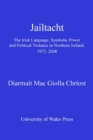 Jailtacht : The Irish Language, Symbolic Power and Political Violence in Northern Ireland, 1972-2008 - eBook