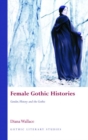 Female Gothic Histories : Gender, Histories and the Gothic - Book