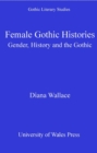 Female Gothic Histories : Gender, History and the Gothic - eBook