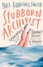 Stubborn Archivist : Shortlisted for the Sunday Times Young Writer of the Year Award - eBook