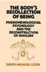 The Body's Recollection of Being : Phenomenological Psychology and the Deconstruction of Nihilism - Book