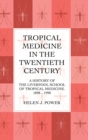 Tropical Medicine in the Twentieth Century : A History of The Liverpool School of Tropical Medicine 1898-1990 - Book