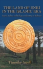 The Land Of Enki In The Islamic Era : Pearls, Palms and Religious Identity in Bahrain - Book