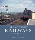 Isle of Wight Railways: A New History - Book