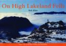 On High Lakeland Fells : Over 120 of the Best Walks and Scrambles - Book