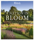 RHS: A Nation in Bloom : Celebrating the People, Plants and Places of the Royal Horticultural Society - Book