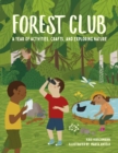Forest Club : A Year of Activities, Crafts, and Exploring Nature - eBook