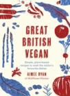 Great British Vegan : Simple, plant-based recipes to cook the nation's favourite dishes - Book