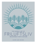 The Nordic Art of Friluftsliv : Reconnect with Nature - eBook