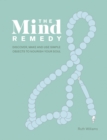The Mind Remedy : Discover, Make and Use Simple Objects to Nourish Your Soul - Book