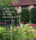 The Secret Gardens of the South East : Volume 4 - Book