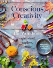Conscious Creativity: The Workbook : experiment, explore, create - Book