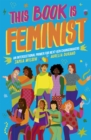 This Book Is Feminist : An Intersectional Primer for Next-Gen Changemakers - eBook