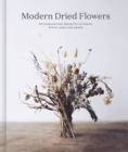 Modern Dried Flowers : 20 everlasting projects to craft, style, keep and share - eBook