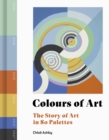Colours of Art : The Story of Art in 80 Palettes - Book
