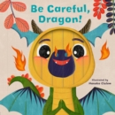 Little Faces: Be Careful, Dragon! - Book