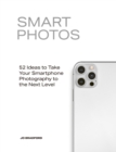 Smart Photos : 52 Ideas To Take Your Smartphone Photography to the Next Level - eBook
