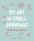 My Day in Small Drawings : Write. Draw. Reflect. - eBook