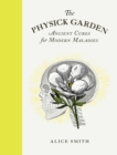 The Physick Garden : Ancient Cures for Modern Maladies - eBook