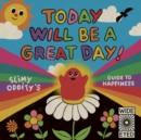Today Will Be a Great Day! : Slimy Oddity's Guide to Happiness - eBook