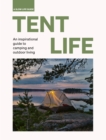 Tent Life : An inspirational guide to camping and outdoor living - Book
