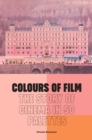 Colours of Film : The Story of Cinema in 50 Palettes - Book