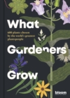 What Gardeners Grow : 600 plants chosen by the world's greatest plantspeople Volume 6 - Book