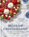 The Modern Cheeseboard : Pair your way to the perfect grazing platter - Book