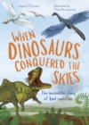 When Dinosaurs Conquered the Skies : The Incredible Story of Bird Evolution - Book