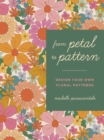 From Petal to Pattern : Design your own floral patterns. Draw on nature. - eBook
