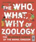 The Who, What, Why of Zoology : The Incredible Science of the Animal Kingdom - Book