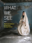 Women Photograph: What We See : Women and nonbinary perspectives through the lens - eBook