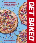 GET BAKED : Sensational Cakes, Bakes & Desserts - Book