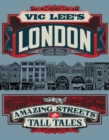 Vic Lee's London : A City of Amazing Streets and Tall Tales - Book