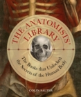The Anatomists' Library : The Books that Unlocked the Secrets of the Human Body Volume 4 - Book
