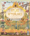An Atlas of Afterlives : Discover Underworlds, Otherworlds and Heavenly Realms - Book