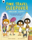 Time Travel Sleepover: Ancient Egypt : Eat, Sleep and Party Like an Ancient Egyptian! - Book