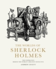 The Worlds of Sherlock Holmes : The Inspiration Behind the World's Greatest Detective - Book