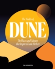 The Worlds of Dune : The Places and Cultures that Inspired Frank Herbert - Book