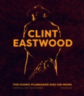 Clint Eastwood : The Iconic Filmmaker and his Work - Unofficial and Unauthorised - Book