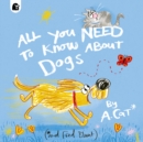 All You Need To Know About Dogs : By A. Cat - Book