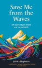 Save Me from the Waves : An adventure from sea to summit - eBook