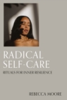 Radical Self-Care : Rituals for inner resilience - eBook