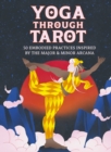 Yoga through Tarot : 50 embodied practices inspired by the major & minor arcana - Book