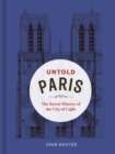 Untold Paris : The Secret History of the City of Light - eBook