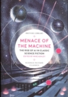 Menace of the Machine : The Rise of AI in Classic Science Fiction - Book