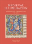 Medieval Illumination : Manuscript Art in England and France 700–1200 - Book